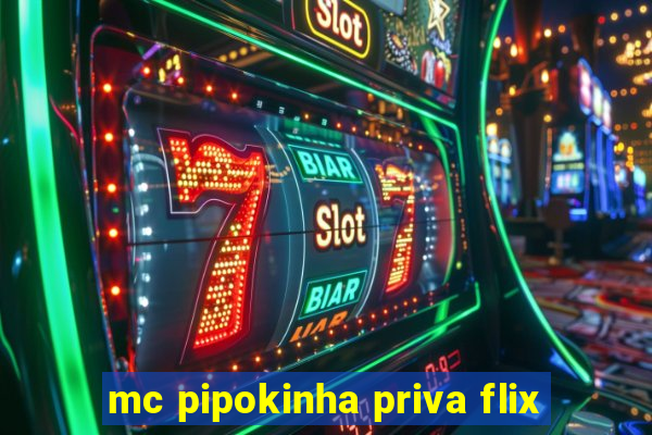 mc pipokinha priva flix